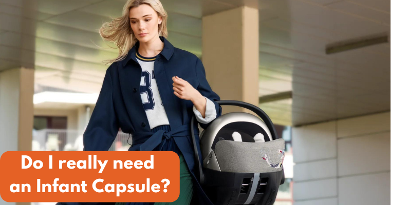 Do I really need an Infant Capsule?