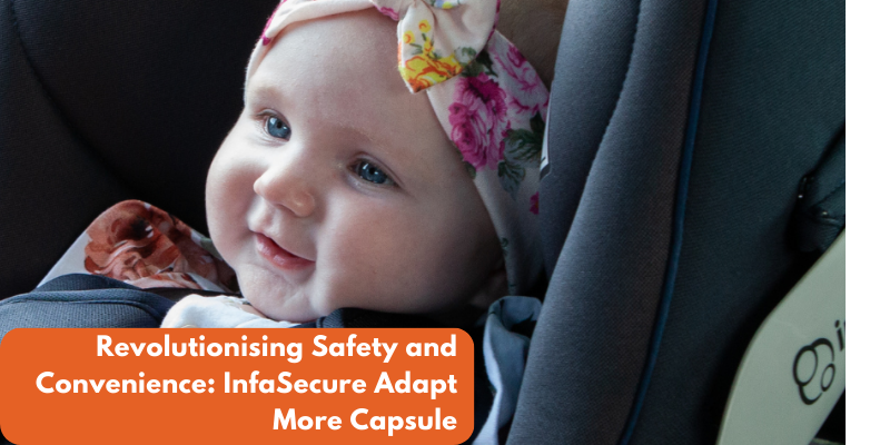 Revolutionising Safety and Convenience: InfaSecure Adapt More Capsule