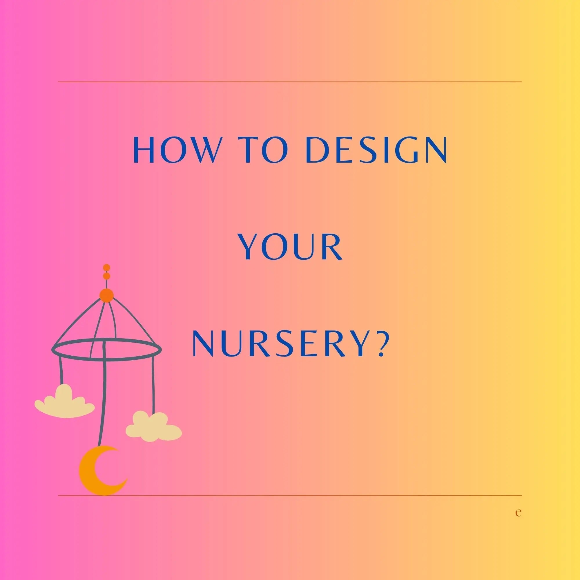 How to Design Your Baby Nursery?